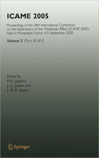 ICAME 2005: Proceedings of the 28th International Conference on the Applications of the Moessbauer Effect (ICAME 2005) held in Montpellier, France, 4-9 September 2005, Volume II ( Part III-V/V) - P -e Lippens - Books - Springer-Verlag Berlin and Heidelberg Gm - 9783540498520 - March 6, 2007