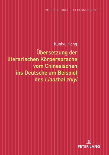 Hong Kunlyu Hong · Uebersetzung der literarischen Koerpersprache vom Chinesischen ins Deutsche am Beispiel des Liaozhai zhiyi (Hardcover Book) (2024)