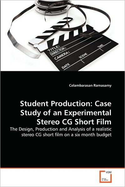 Cover for Celambarasan Ramasamy · Student Production: Case Study of an Experimental Stereo Cg Short Film: the Design, Production and Analysis of a Realistic Stereo Cg Short Film on a Six Month Budget (Taschenbuch) (2010)