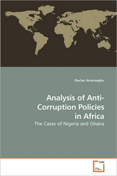 Analysis of Anti-corruption Policies in Africa: the Cases of Nigeria and Ghana - Declan Amaraegbu - Bøker - VDM Verlag Dr. Müller - 9783639220520 - 5. januar 2010