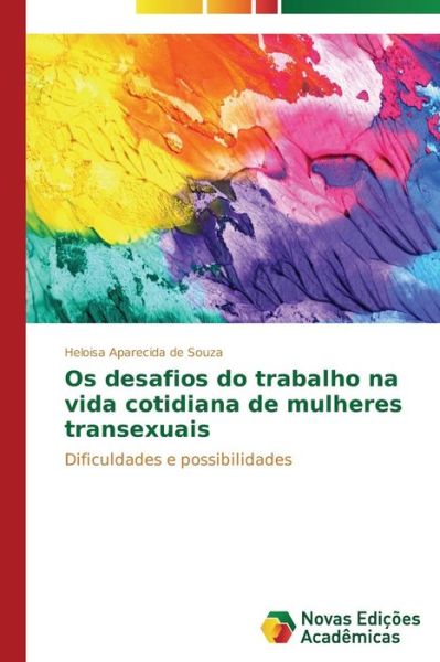 Cover for Heloisa Aparecida De Souza · Os Desafios Do Trabalho Na Vida Cotidiana De Mulheres Transexuais (Paperback Book) [Portuguese edition] (2014)