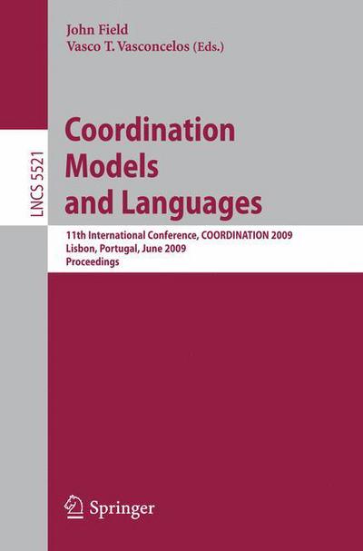 Cover for John Field · Coordination Models and Languages: 11th International Conference, COORDINATION 2009, Lisbon, Portugal, June 9-12, 2009, Proceedings - Lecture Notes in Computer Science (Paperback Book) [2009 edition] (2009)