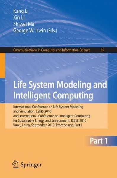 Cover for Kang Li · Life System Modeling and Intelligent Computing: International Conference on Life System Modeling and Simulation, LSMS 2010, and International Conference on Intelligent Computing for Sustainable Energy and Environment, ICSEE 2010, Wuxi, China, September 17 (Paperback Book) (2010)