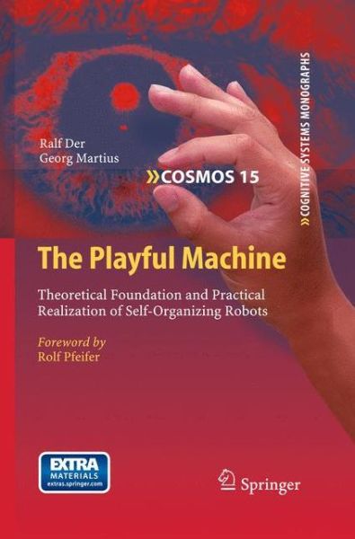 Cover for Ralf Der · The Playful Machine: Theoretical Foundation and Practical Realization of Self-Organizing Robots - Cognitive Systems Monographs (Hardcover Book) (2012)