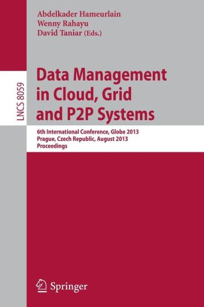 Data Management in Cloud, Grid and P2p Systems: 6th International Conference, Globe 2013, Prague, Czech Republic, August 28-29, 2013, Proceedings - Lecture Notes in Computer Science / Information Systems and Applications, Incl. Internet / Web, and Hci - Abdelkader Hameurlain - Livros - Springer-Verlag Berlin and Heidelberg Gm - 9783642400520 - 7 de agosto de 2013