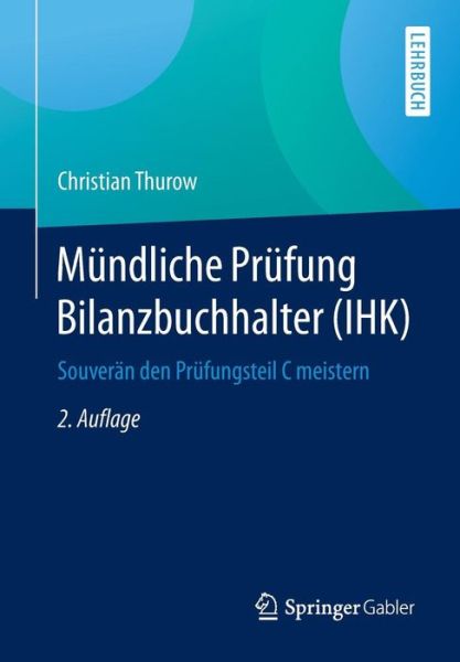 Cover for Christian Thurow · Mundliche Prufung Bilanzbuchhalter (Ihk): Souveran Den Prufungsteil C Meistern (Paperback Bog) [2nd 2. Aufl. 2015 edition] (2015)