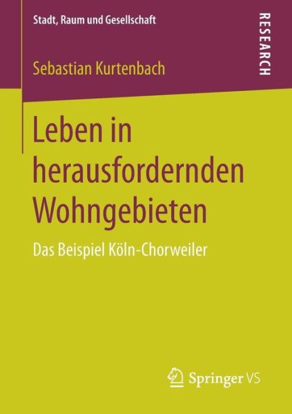 Cover for Sebastian Kurtenbach · Leben in Herausfordernden Wohngebieten: Das Beispiel Koeln-Chorweiler - Stadt, Raum Und Gesellschaft (Paperback Book) [1. Aufl. 2017 edition] (2017)