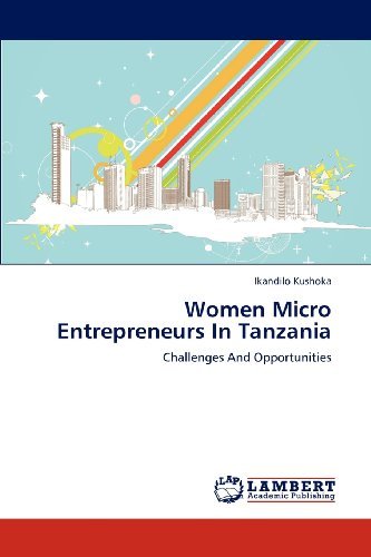 Women Micro Entrepreneurs in Tanzania: Challenges and Opportunities - Ikandilo Kushoka - Bøker - LAP LAMBERT Academic Publishing - 9783659158520 - 27. juni 2012