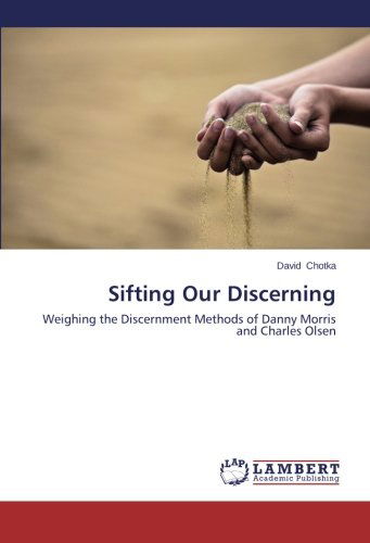 Cover for David Chotka · Sifting Our Discerning: Weighing the Discernment Methods of Danny Morris and Charles Olsen (Paperback Book) (2014)