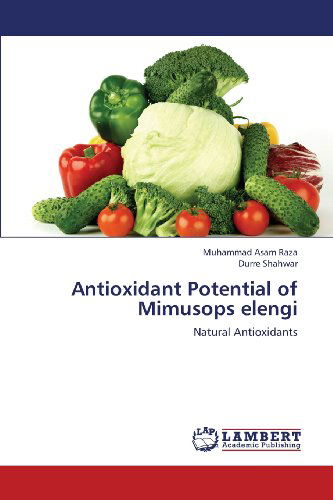 Cover for Durre Shahwar · Antioxidant Potential of Mimusops Elengi: Natural Antioxidants (Paperback Book) (2012)