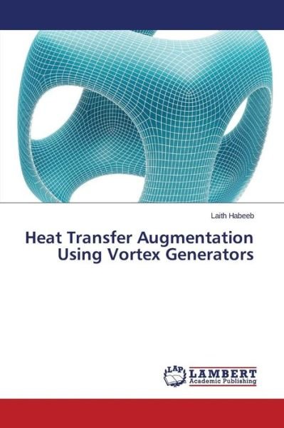 Laith Habeeb · Heat Transfer Augmentation Using Vortex Generators (Pocketbok) (2014)