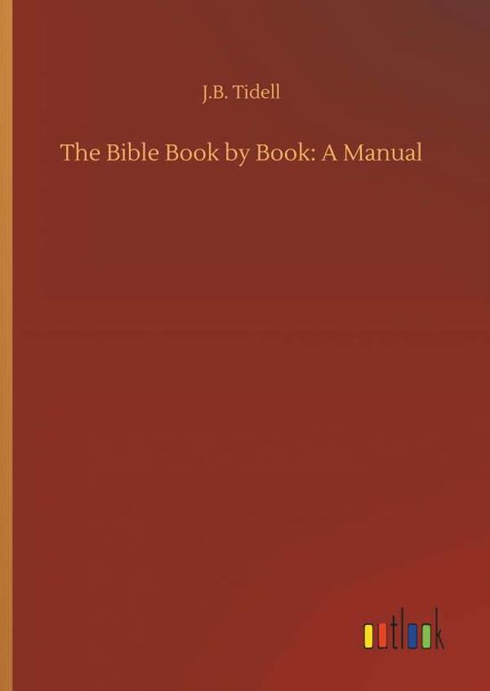 Cover for J B Tidell · The Bible Book by Book: A Manual (Hardcover Book) (2018)
