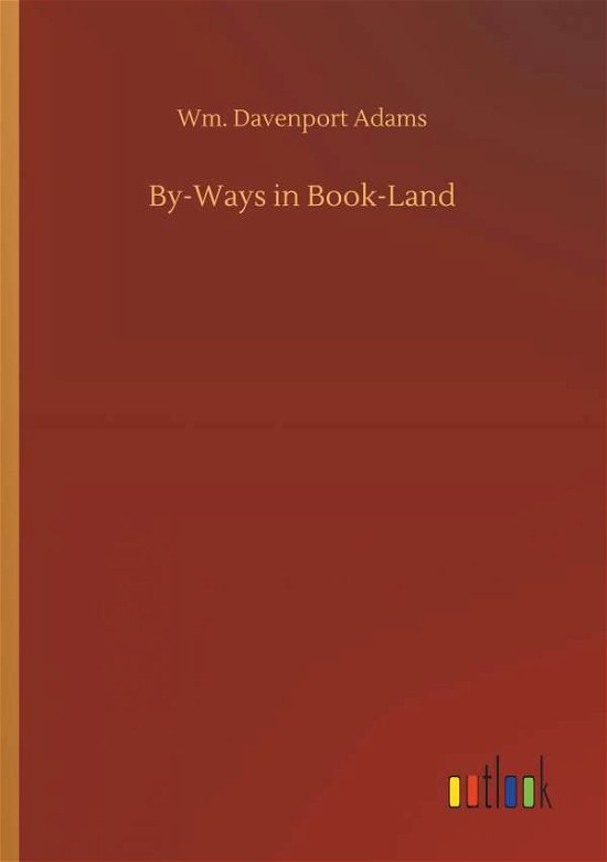 By-Ways in Book-Land - Adams - Bücher -  - 9783734075520 - 25. September 2019