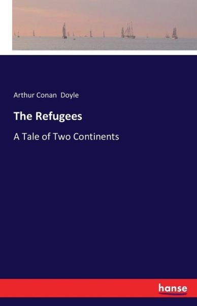 Cover for Sir Arthur Conan Doyle · The Refugees: A Tale of Two Continents (Taschenbuch) (2016)