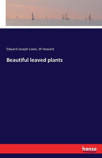 Beautiful leaved plants - Lowe - Boeken -  - 9783742883520 - 13 september 2016