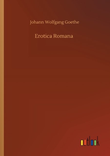 Cover for Johann Wolfgang Goethe · Erotica Romana (Paperback Book) (2020)