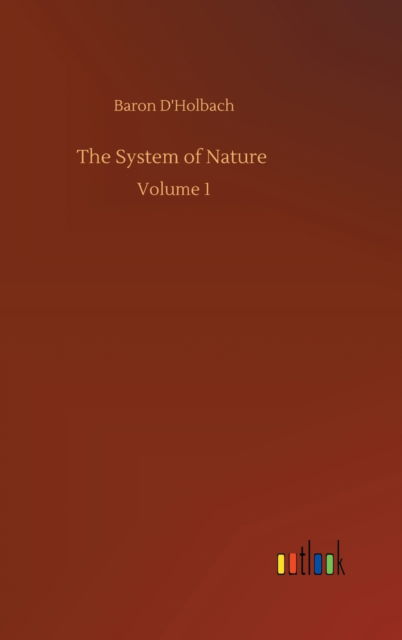 Cover for Baron D'Holbach · The System of Nature: Volume 1 (Inbunden Bok) (2020)