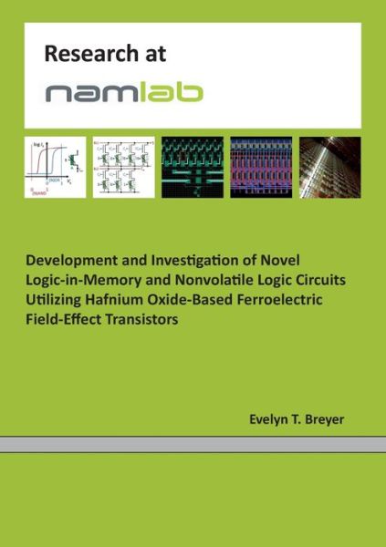Development and Investigation of Novel Logic-in-Memory and Nonvolatile Logic Circuits Utilizing Hafnium Oxide-Based Ferroelectric Field-Effect Transistors - Evelyn Tina Breyer - Books - Books on Demand Gmbh - 9783755708520 - February 8, 2022