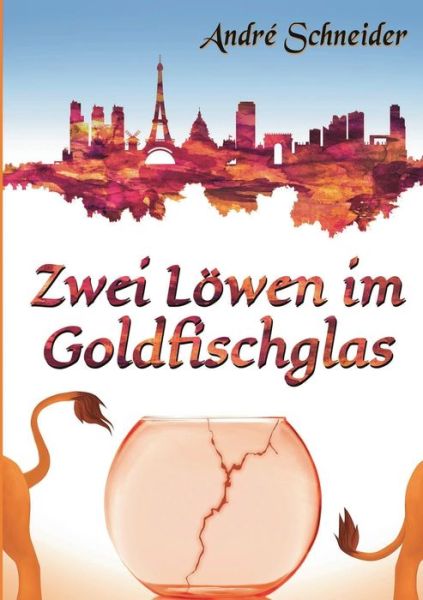 Cover for André Schneider · Zwei Löwen im Goldfischglas (Book) (2024)