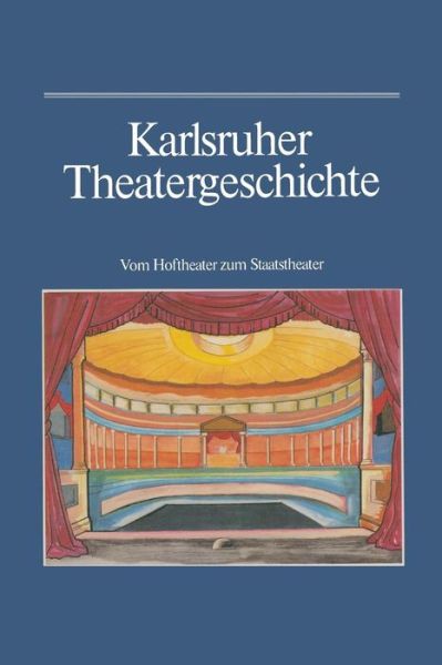 Karlsruher Theatergeschichte: Vom Hoftheater Zum Staatstheater - Gunther Haass - Böcker - Braun-Verlag - 9783765004520 - 1982