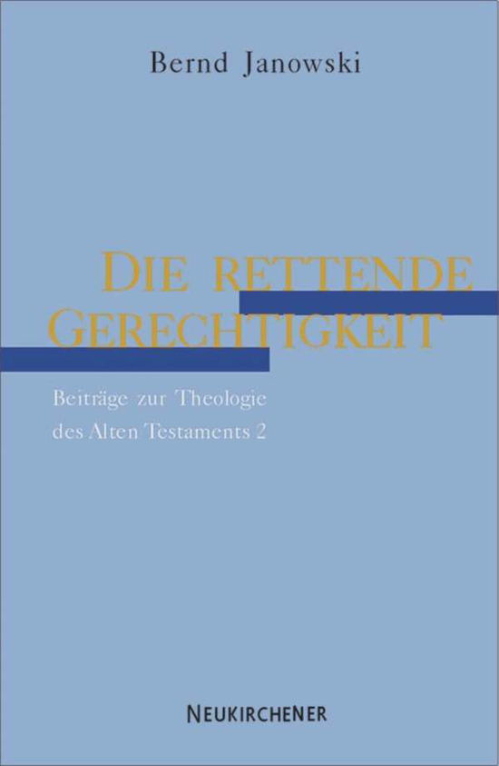 Cover for Bernd Janowski · Die rettende Gerechtigkeit: Beitrage zur Theologie des Alten Testaments 2 (Paperback Book) (1999)