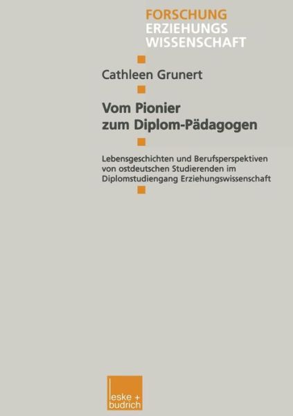 Cover for Cathleen Grunert · Vom Pionier Zum Diplom-Padagogen: Lebensgeschichten Und Berufsperspektiven Von Ostdeutschen Studierenden Im Diplomstudiengang Erziehungswissenschaft - Forschung Erziehungswissenschaft (Paperback Book) [1999 edition] (1999)