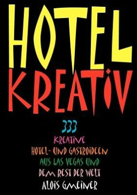 Cover for Alois Gmeiner · Hotel Kreativ: 333 kreative Hotel- und Gastroideen aus Las Vegas und dem Rest der Welt (Paperback Book) (2003)