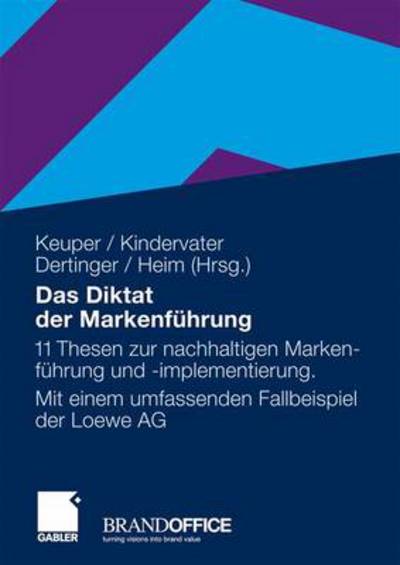 Cover for 9783834982650 · Das Diktat Der Markenfuhrung: 11 Thesen Zur Nachhaltigen Markenfuhrung Und -Implementierung. Mit Einem Umfassenden Fallbeispiel Der Loewe AG (Hardcover Book) [2009 edition] (2009)