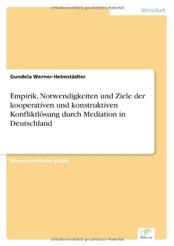 Cover for Gundela Werner-Helmstadter · Empirik, Notwendigkeiten und Ziele der kooperativen und konstruktiven Konfliktloesung durch Mediation in Deutschland (Paperback Book) [German edition] (2005)