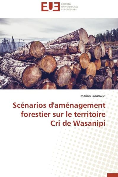 Cover for Marion Lazarovici · Scénarios D'aménagement Forestier Sur Le Territoire Cri De Wasanipi (Paperback Book) [French edition] (2018)