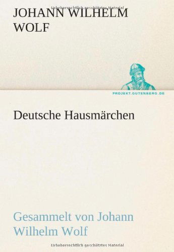 Cover for Johann Wilhelm Wolf · Deutsche Hausmärchen: Gesammelt Von Johann Wilhelm Wolf (Tredition Classics) (German Edition) (Paperback Book) [German edition] (2012)