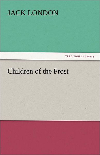 Cover for Jack London · Children of the Frost (Tredition Classics) (Taschenbuch) (2011)