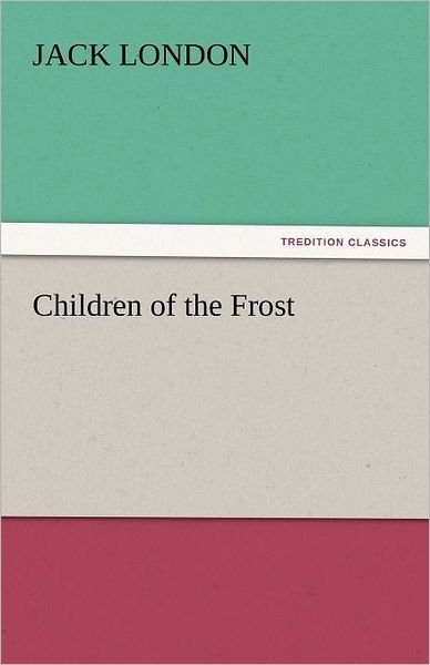 Cover for Jack London · Children of the Frost (Tredition Classics) (Paperback Bog) (2011)