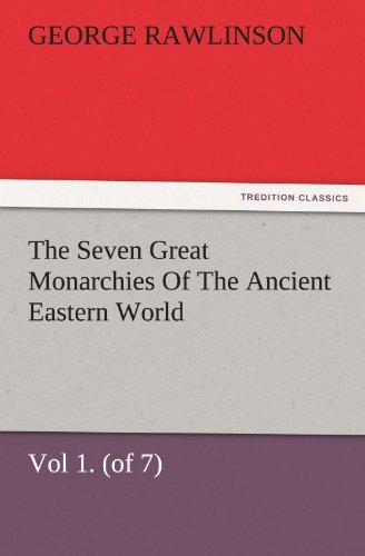 Cover for George Rawlinson · The Seven Great Monarchies of the Ancient Eastern World, Vol 1. (Of 7): Chaldaea the History, Geography, and Antiquities of Chaldaea, Assyria, ... Maps and Illustrations. (Tredition Classics) (Paperback Book) (2011)