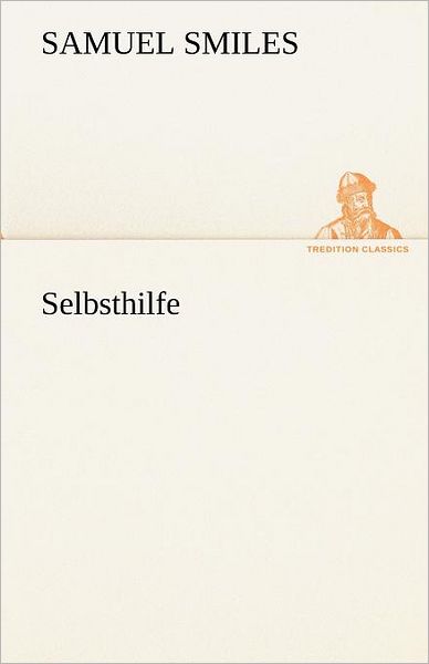 Selbsthilfe (Tredition Classics) (German Edition) - Samuel Smiles - Kirjat - tredition - 9783842493520 - perjantai 4. toukokuuta 2012