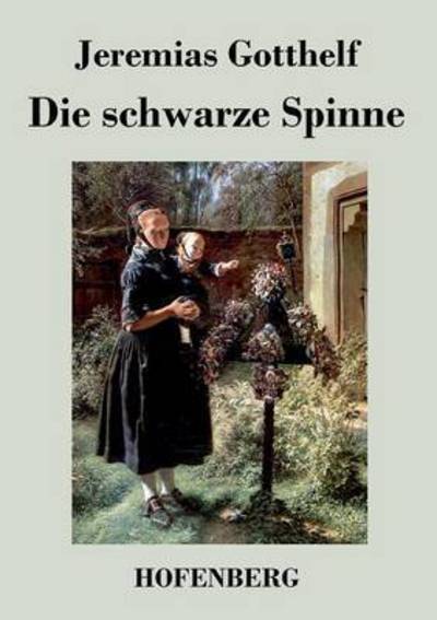 Die Schwarze Spinne - Jeremias Gotthelf - Kirjat - Hofenberg - 9783843032520 - tiistai 8. lokakuuta 2013