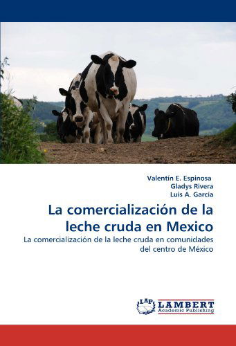 Cover for Luis A. García · La Comercialización De La Leche Cruda en Mexico: La Comercialización De La Leche Cruda en Comunidades Del Centro De México (Paperback Bog) (2010)