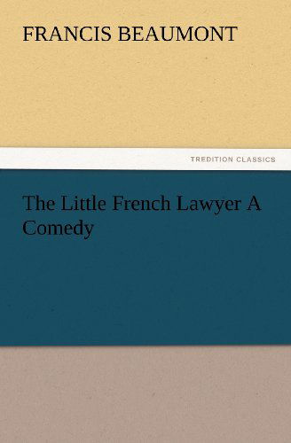 Cover for Francis Beaumont · The Little French Lawyer a Comedy (Tredition Classics) (Paperback Book) (2012)