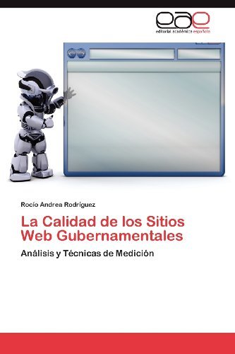 Cover for Rocío Andrea Rodríguez · La Calidad De Los Sitios Web Gubernamentales: Análisis Y Técnicas De Medición (Pocketbok) [Spanish edition] (2012)
