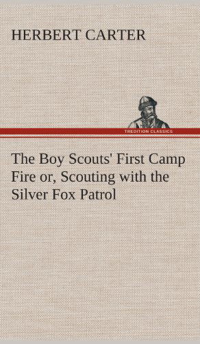 Cover for Herbert Carter · The Boy Scouts' First Camp Fire Or, Scouting with the Silver Fox Patrol (Hardcover Book) (2013)