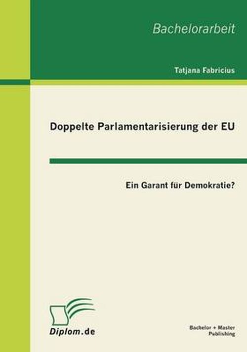 Cover for Tatjana Fabricius · Doppelte Parlamentarisierung der EU: Ein Garant fur Demokratie? (Taschenbuch) [German edition] (2011)