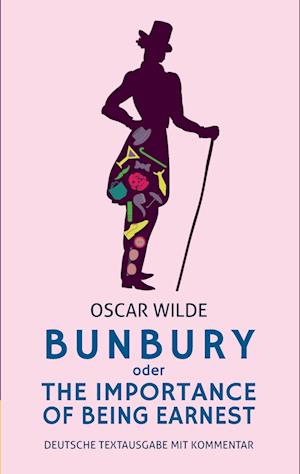 Cover for Alexander Varell · Bunbury oder The Importance of Being Earnest: deutsche Textausgabe mit Kommentar (Paperback Book) (2017)