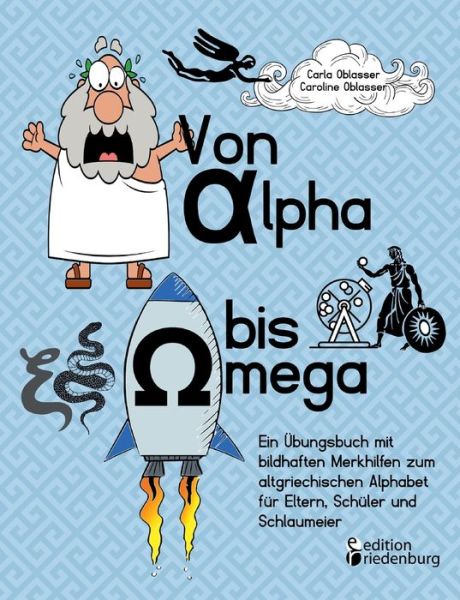 Cover for Carla Oblasser · Von Alpha bis Omega - Ein UEbungsbuch mit bildhaften Merkhilfen zum altgriechischen Alphabet fur Eltern, Schuler und Schlaumeier (Paperback Book) (2020)