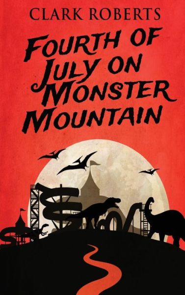 Cover for Clark Roberts · Fourth of July on Monster Mountain (Hardcover Book) (2022)