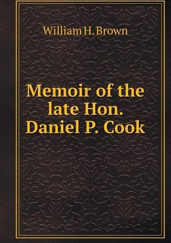 Cover for William H. Brown · Memoir of the Late Hon. Daniel P. Cook (Paperback Bog) (2013)