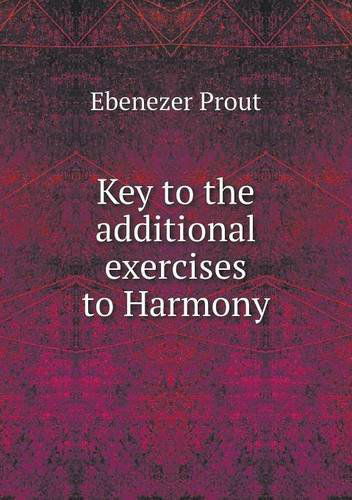 Cover for Ebenezer Prout · Key to the Additional Exercises to Harmony (Taschenbuch) (2013)