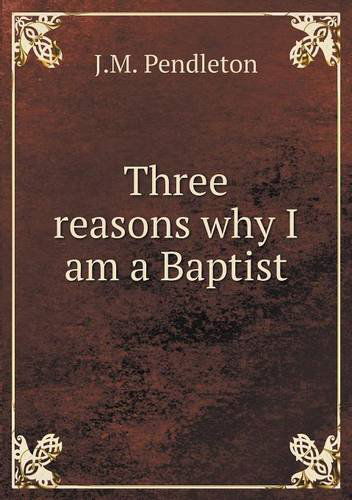 Cover for J. M. Pendleton · Three Reasons Why I Am a Baptist (Paperback Book) (2014)