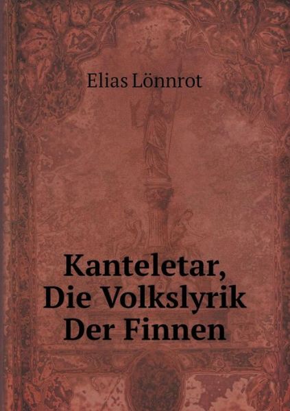 Cover for Elias Lönnrot · Kanteletar, Die Volkslyrik Der Finnen (Paperback Book) [German edition] (2014)