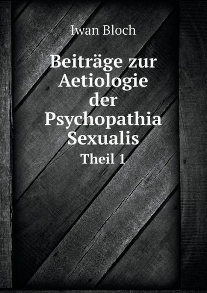 Cover for Iwan Bloch · Beitrage Zur Aetiologie Der Psychopathia Sexualis Theil 1 (Paperback Bog) (2015)
