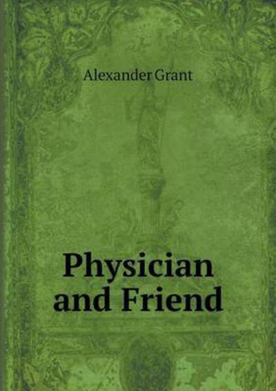 Cover for Alexander Grant · Physician and Friend (Paperback Book) (2015)